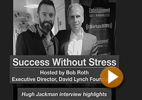 Bob Roth Interviews Hugh Jackman on Success Without Stress